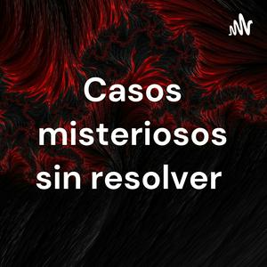 Casos misteriosos sin resolver
