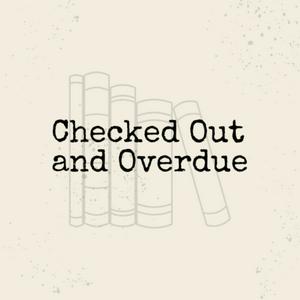 Checked Out and Overdue