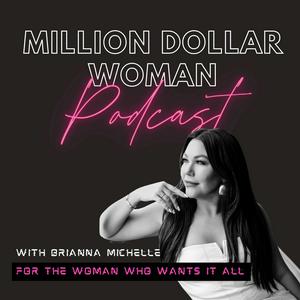 The Million Dollar Woman Podcast with Brianna Michelle