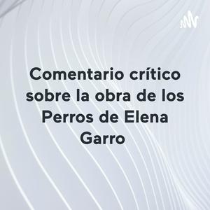 Comentario crítico sobre la obra de los Perros de Elena Garro