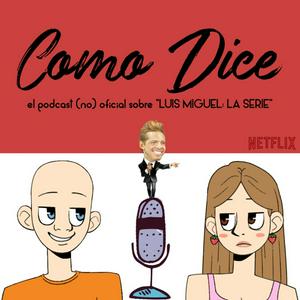 Como Dice | El podcast (no) oficial sobre "Luis Miguel: La Serie"