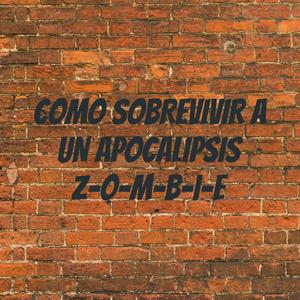 COMO SOBREVIVIR A UN APOCALIPSIS Z-O-M-B-I-E