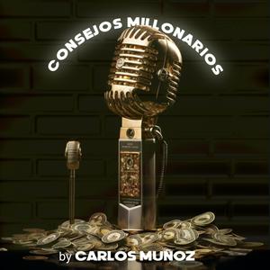 Escucha Consejos Millonarios con Carlos Muñoz en la aplicación