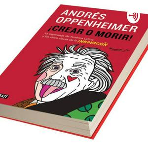 Crear O Morir De Andrés Oppenheimer - Diana Laura Enriquez Espinosa