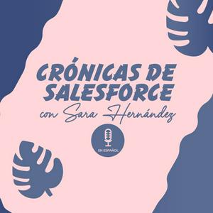 Escucha Crónicas de Salesforce con Sara Hernandez #ENESPAÑOL en la aplicación