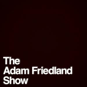 Escucha The Adam Friedland Show Podcast en la aplicación