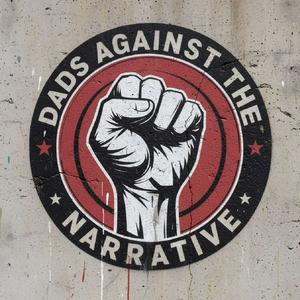 Dads Against the Narrative