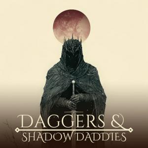 Daggers and Shadow Daddies
