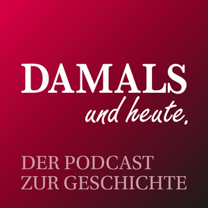 Escucha DAMALS und heute - Der Podcast zur Geschichte en la aplicación