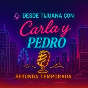 DESDE TIJUANA CON CARLA Y PEDRO