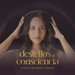 Destellos de Consciencia con Maryell Cisneros