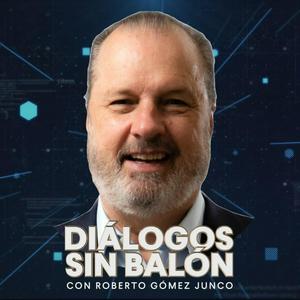 Escucha Diálogos sin Balón | Roberto Gómez Junco en la aplicación