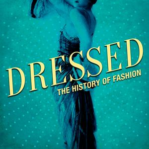 Escucha Dressed: The History of Fashion en la aplicación