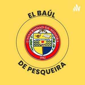 Escucha El Baúl de Pesqueira en la aplicación