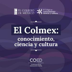 Escucha El Colmex: conocimiento, ciencia y cultura en la aplicación