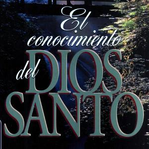 El conocimiento del Dios Santo A. W. Tozer
