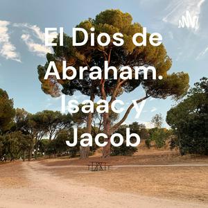 El Dios de Abraham. Isaac y Jacob