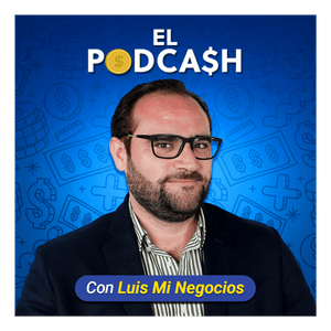 Escucha El PodCash con Luis Mi Negocios en la aplicación