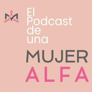 El Podcast de Una Mujer Alfa