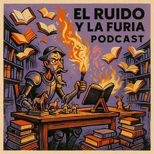 El Ruido y la Furia: Podcast