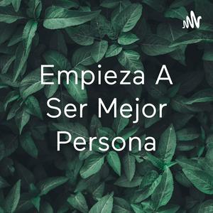 Escucha Empieza A Ser Mejor Persona en la aplicación