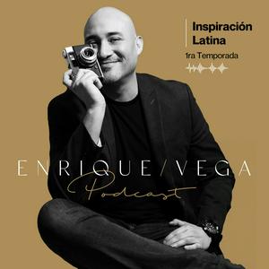 Enrique Vega Podcast: Inspiración Latina