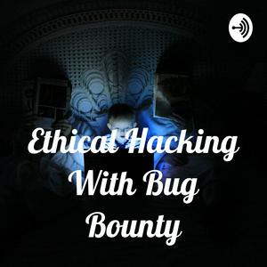 Escucha Ethical Hacking With Bug Bounty en la aplicación