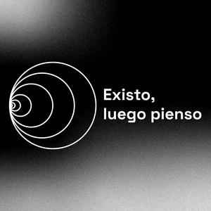 Existo, Luego Pienso