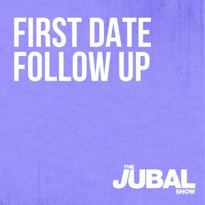 Escucha First Date Follow Up - The Jubal Show en la aplicación