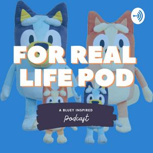 Escucha For Real Life Pod - Bluey Podcast en la aplicación