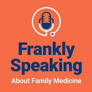 Escucha Frankly Speaking About Family Medicine en la aplicación