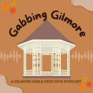 Escucha Gabbing Gilmore: A Gilmore Girls Deep Dive en la aplicación