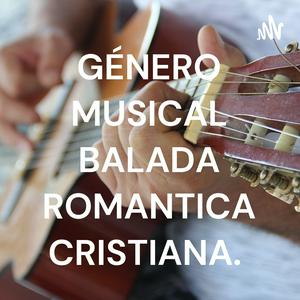 Escucha GÉNERO MUSICAL BALADA ROMANTICA CRISTIANA. en la aplicación