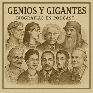 Genios y Gigantes: Biografías en podcast