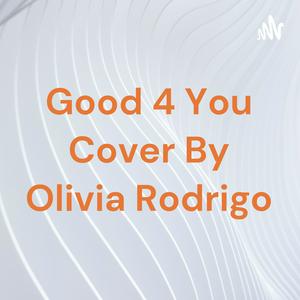 Escucha Good 4 You Cover By Olivia Rodrigo en la aplicación