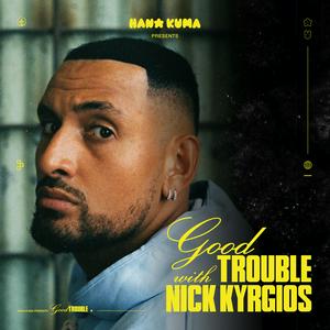 Escucha Good Trouble With Nick Kyrgios en la aplicación