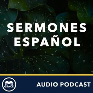 Escucha Grace Bible Church - Sermones en Español en la aplicación