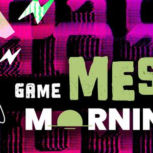 Game Mess Mornings