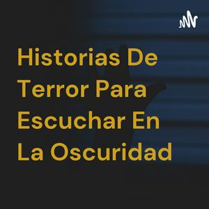 Historias De Terror Para Escuchar En La Oscuridad
