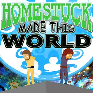 Escucha Homestuck Made This World en la aplicación