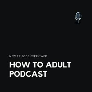 How To Adult Podcast