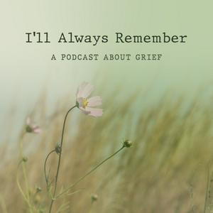 I'll Always Remember | Grief Stories
