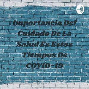 Importancia Del Cuidado De La Salud Es Estos Tiempos De COVID-19