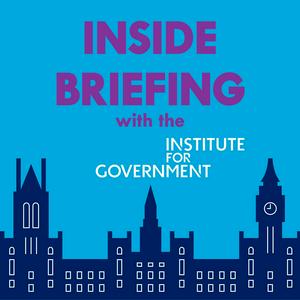 Escucha INSIDE BRIEFING with Institute for Government en la aplicación