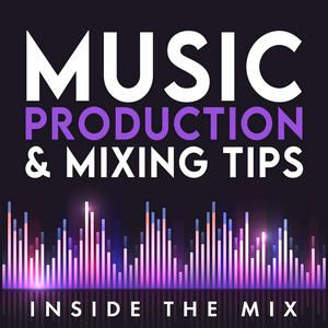 Escucha Music Production and Mixing Tips for Music Producers and Artists | Inside The Mix en la aplicación