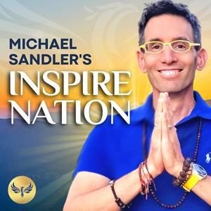 Escucha Inspire Nation Show with Michael Sandler en la aplicación