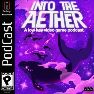 Escucha Into the Aether - A Low Key Video Game Podcast en la aplicación