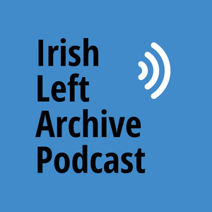 Escucha Irish Left Archive Podcast en la aplicación