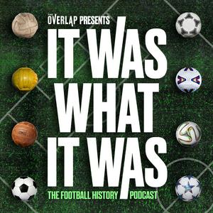 Escucha It Was What It Was : The Football History Podcast en la aplicación