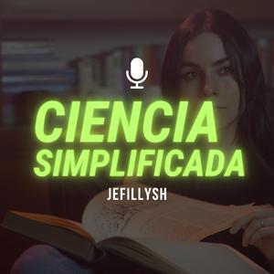 Podcast Jefillysh: Ciencia Simplificada